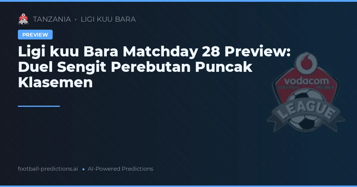 Ligi kuu Bara Matchday 28 Preview: Duel Sengit Perebutan Puncak Klasemen