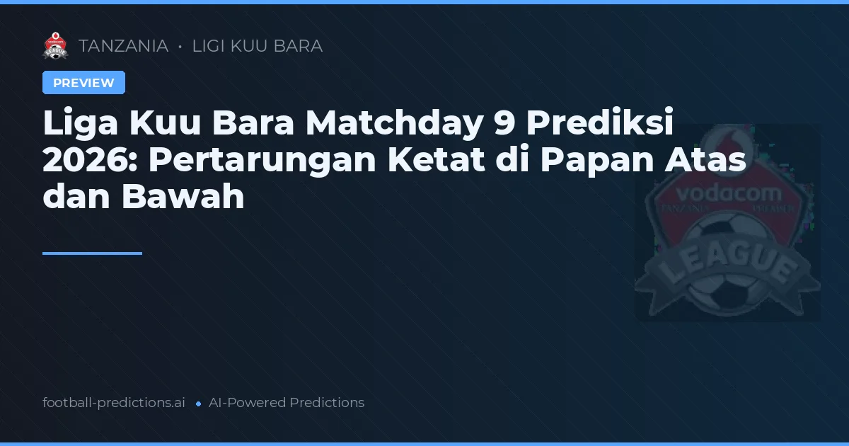 Liga Kuu Bara Matchday 9 Prediksi 2026: Pertarungan Ketat di Papan Atas dan Bawah