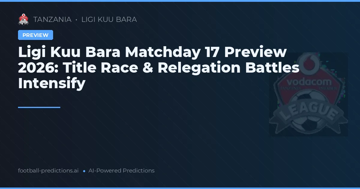 Ligi Kuu Bara Matchday 17 Preview 2026: Title Race & Relegation Battles Intensify