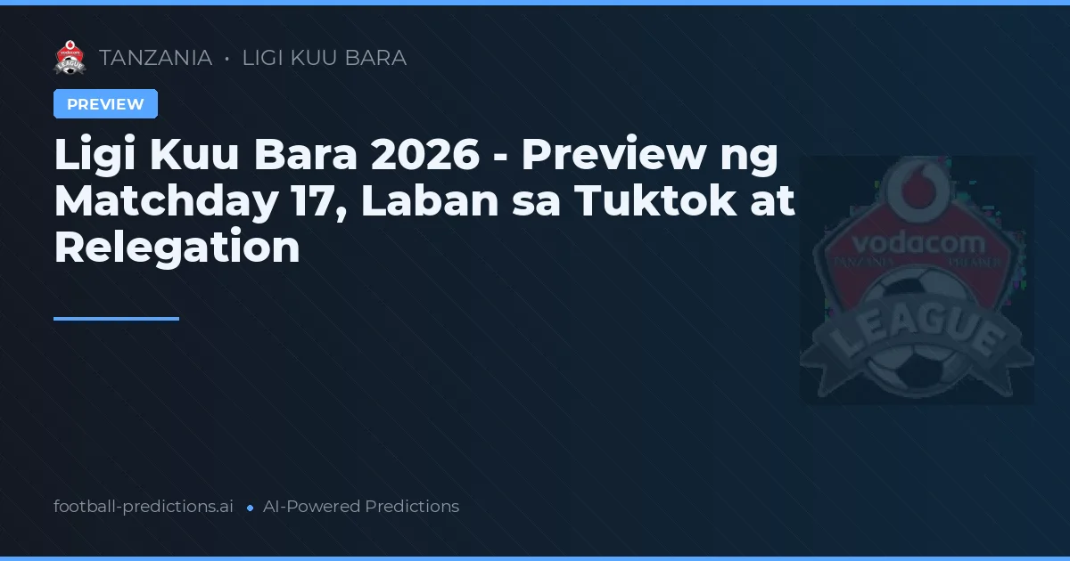 Ligi Kuu Bara 2026 - Preview ng Matchday 17, Laban sa Tuktok at Relegation