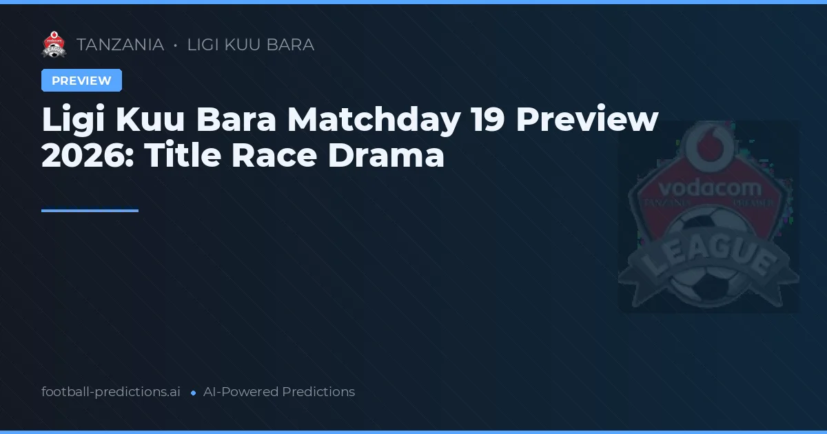 Ligi Kuu Bara Matchday 19 Preview 2026: Title Race Drama