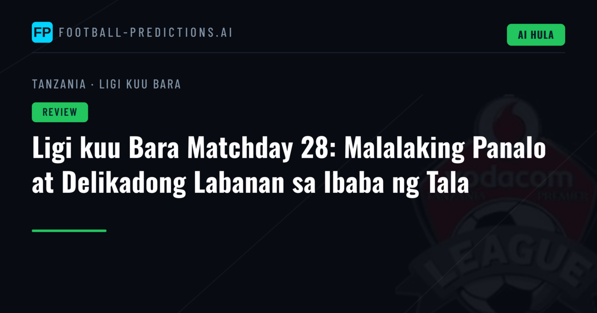 Ligi kuu Bara Matchday 28: Malalaking Panalo at Delikadong Labanan sa Ibaba ng Tala