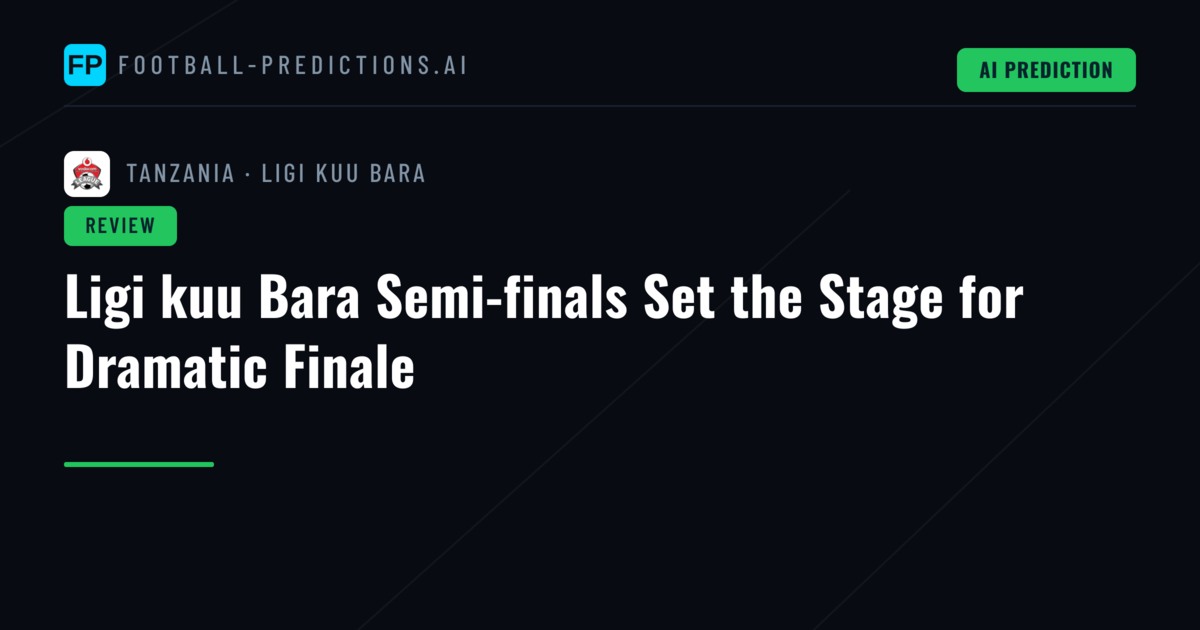 Ligi kuu Bara Semi-finals Set the Stage for Dramatic Finale