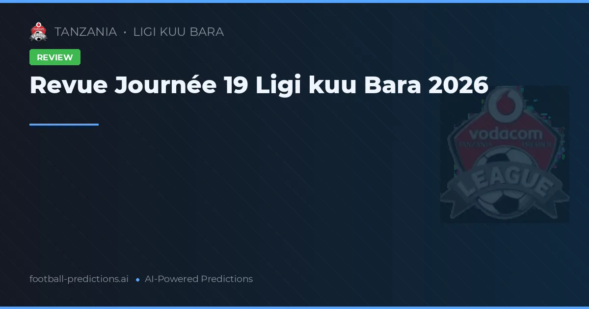 Revue Journée 19 Ligi kuu Bara 2026