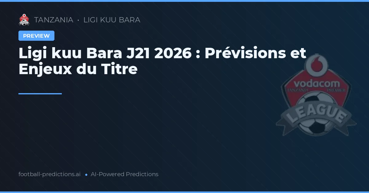 Ligi kuu Bara J21 2026 : Prévisions et Enjeux du Titre