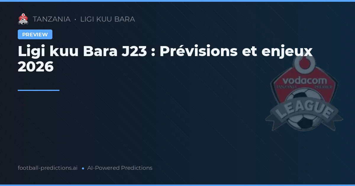 Ligi kuu Bara J23 : Prévisions et enjeux 2026