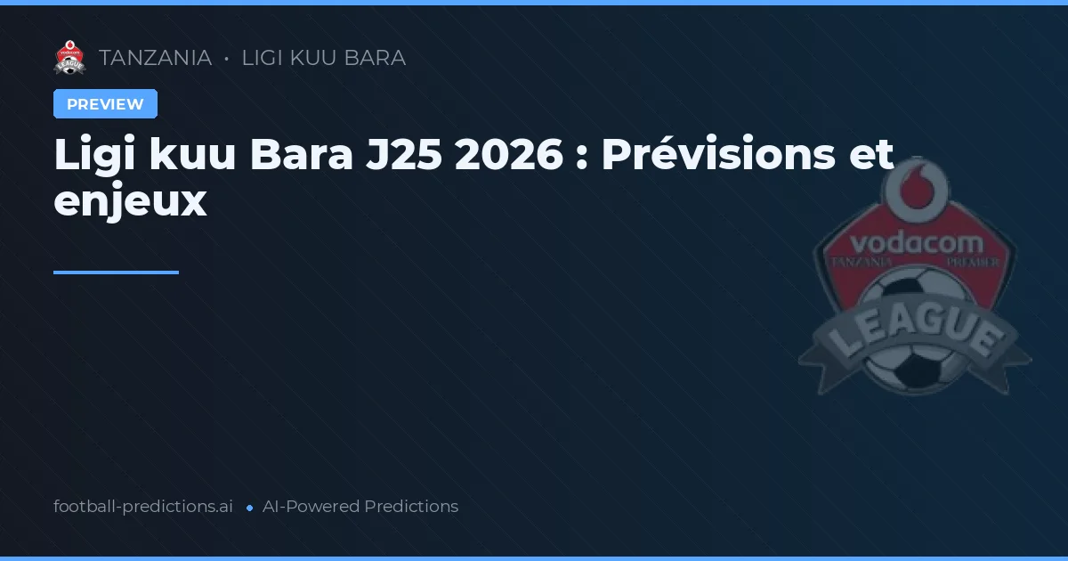 Ligi kuu Bara J25 2026 : Prévisions et enjeux