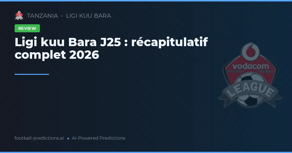 Ligi kuu Bara J25 : récapitulatif complet 2026