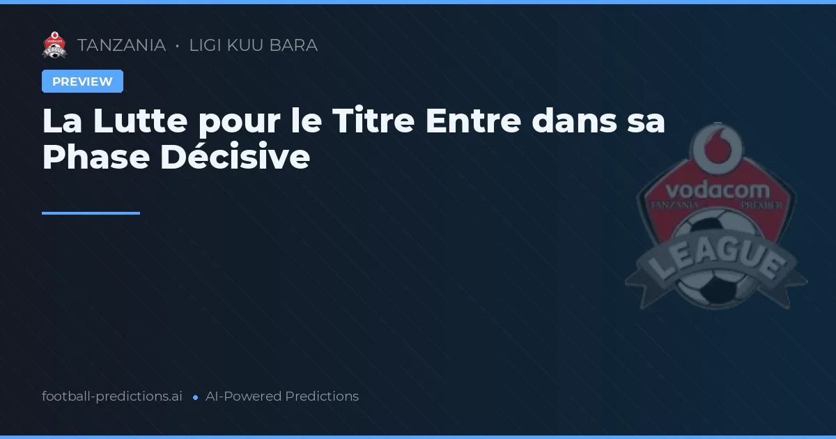 La Lutte pour le Titre Entre dans sa Phase Décisive