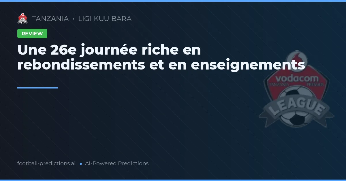 Une 26e journée riche en rebondissements et en enseignements