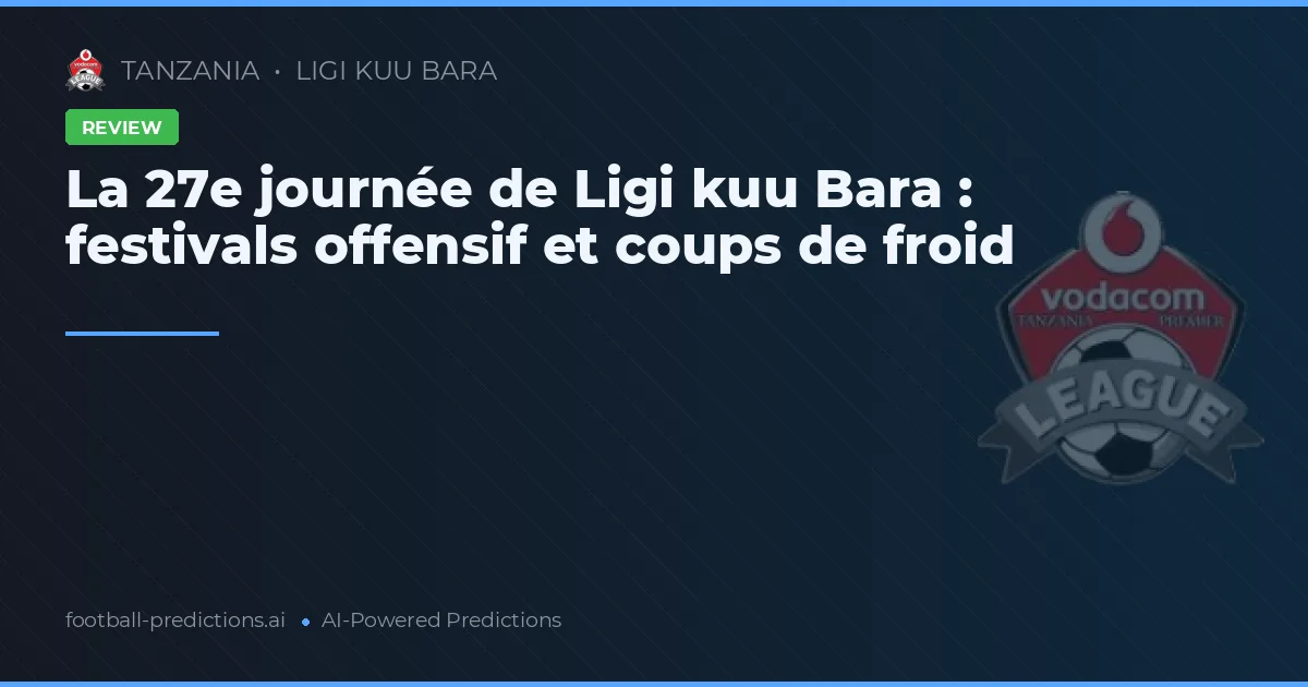 La 27e journée de Ligi kuu Bara : festivals offensif et coups de froid