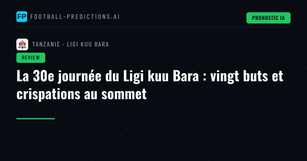 La 30e journée du Ligi kuu Bara : vingt buts et crispations au sommet
