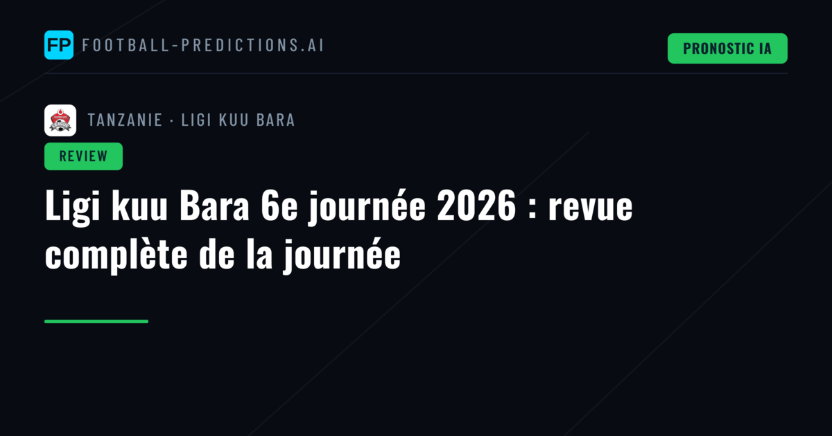 Ligi kuu Bara 6e journée 2026 : revue complète de la journée