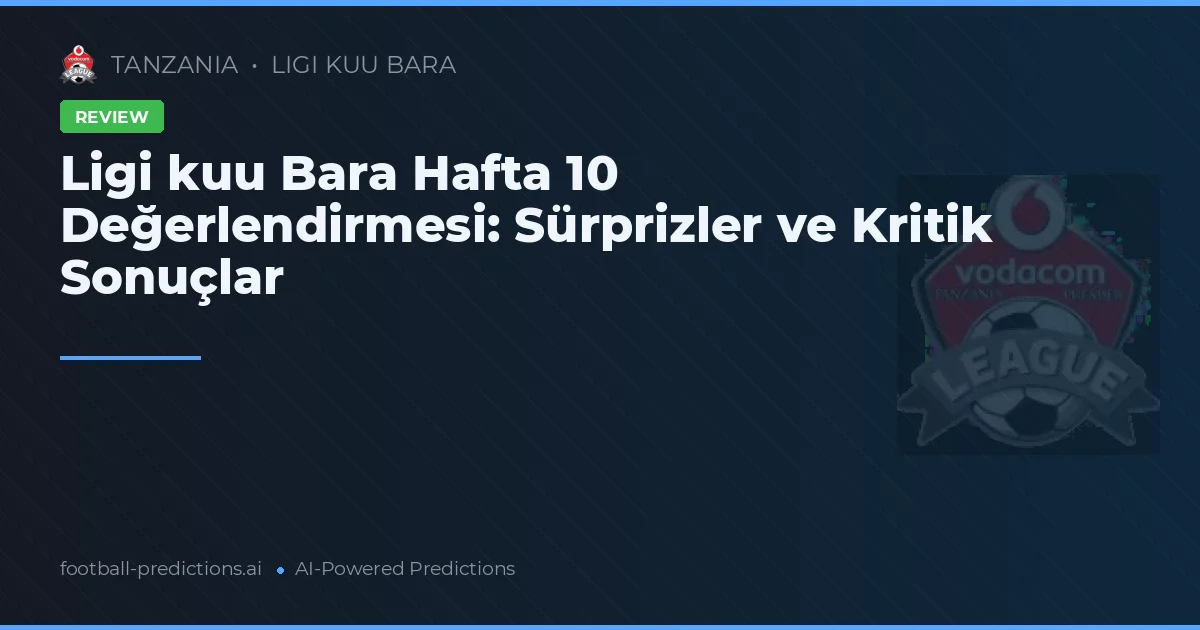 Ligi kuu Bara Hafta 10 Değerlendirmesi: Sürprizler ve Kritik Sonuçlar