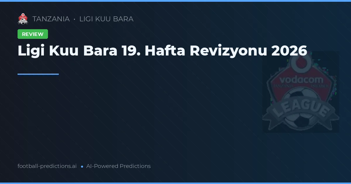 Ligi Kuu Bara 19. Hafta Revizyonu 2026