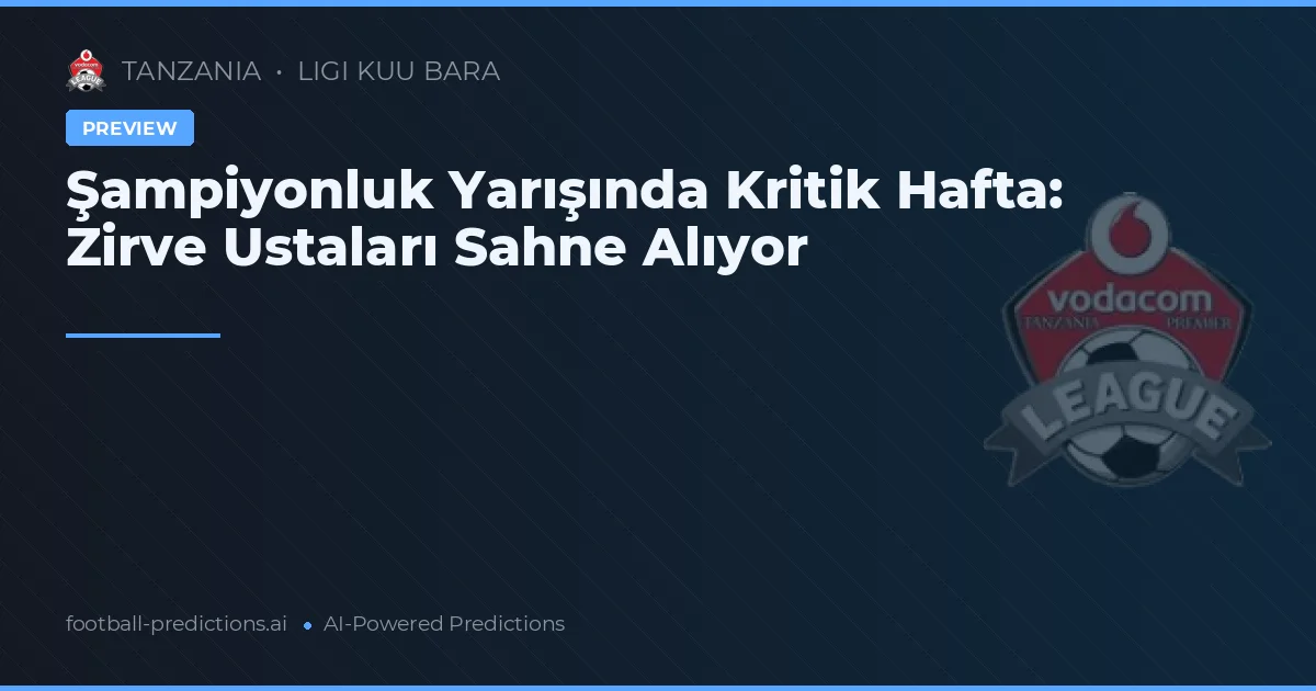Şampiyonluk Yarışında Kritik Hafta: Zirve Ustaları Sahne Alıyor