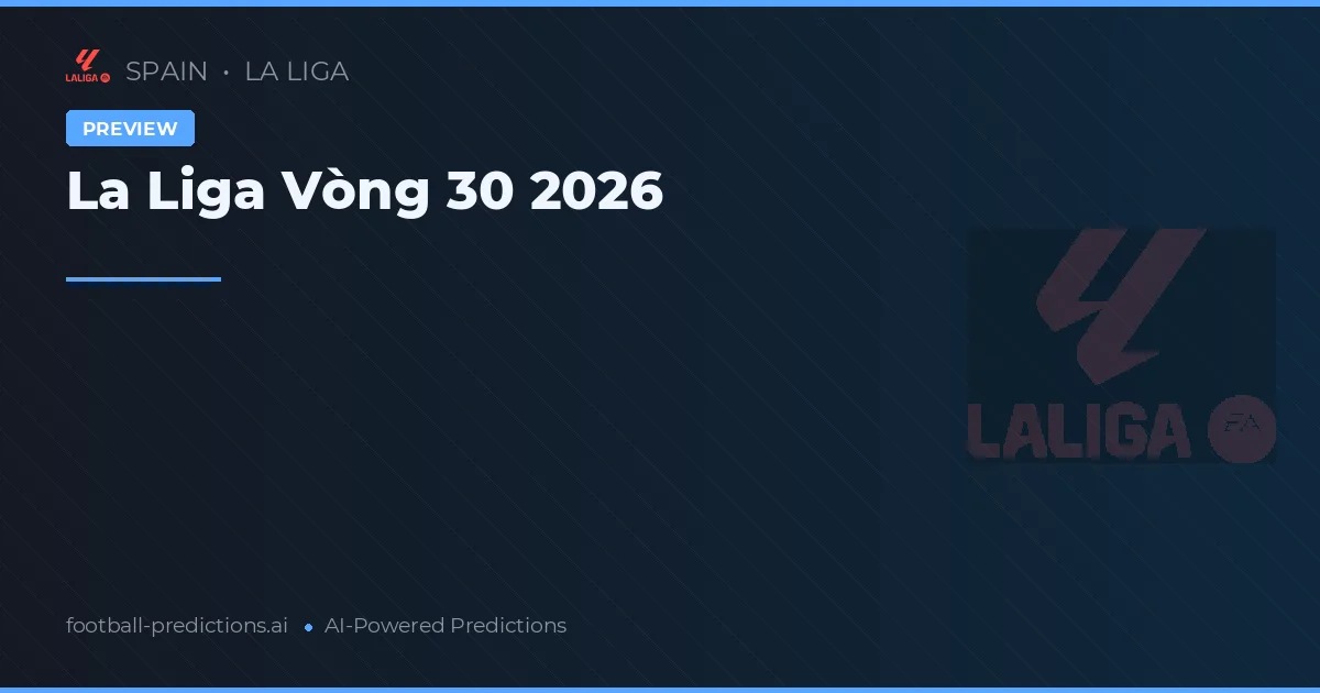 La Liga Vòng 30 2026