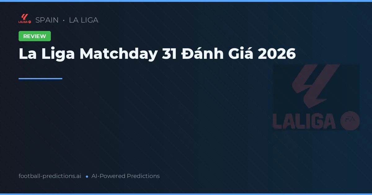 La Liga Matchday 31 Đánh Giá 2026