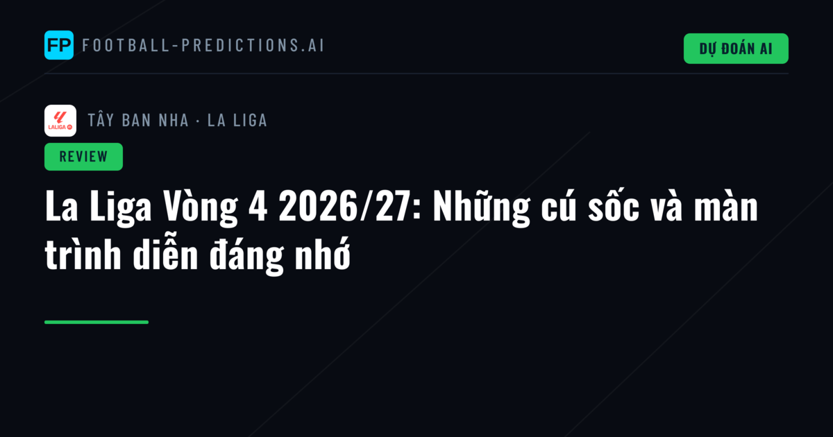 La Liga Vòng 4 2026/27: Những cú sốc và màn trình diễn đáng nhớ