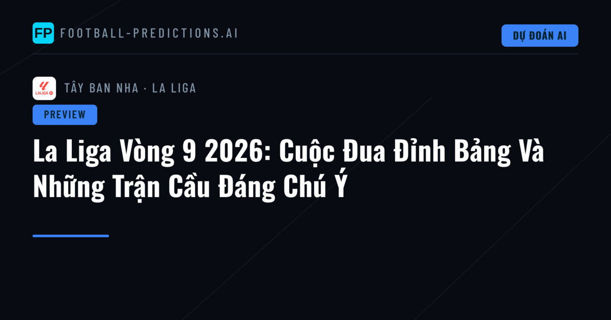 La Liga Vòng 9 2026: Cuộc Đua Đỉnh Bảng Và Những Trận Cầu Đáng Chú Ý
