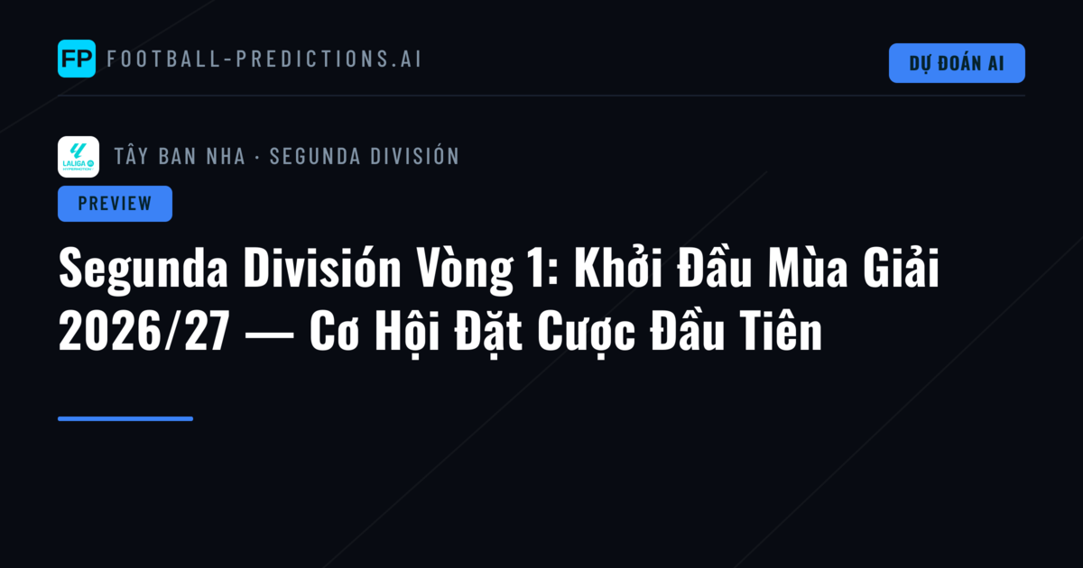 Segunda División Vòng 1: Khởi Đầu Mùa Giải 2026/27 — Cơ Hội Đặt Cược Đầu Tiên