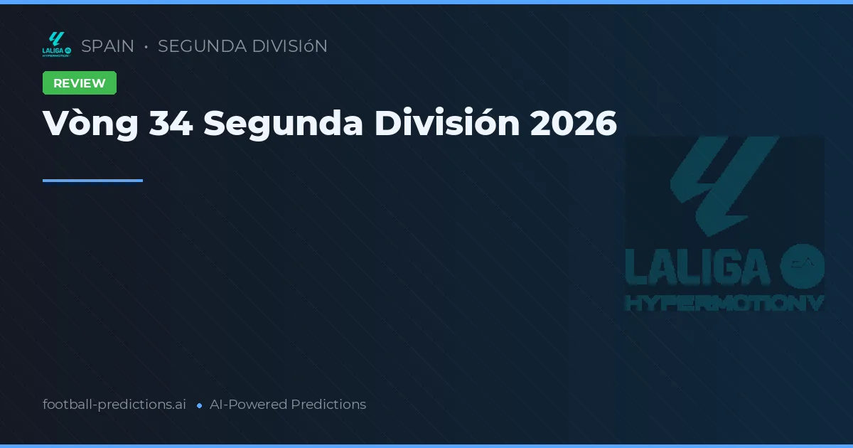 Vòng 34 Segunda División 2026