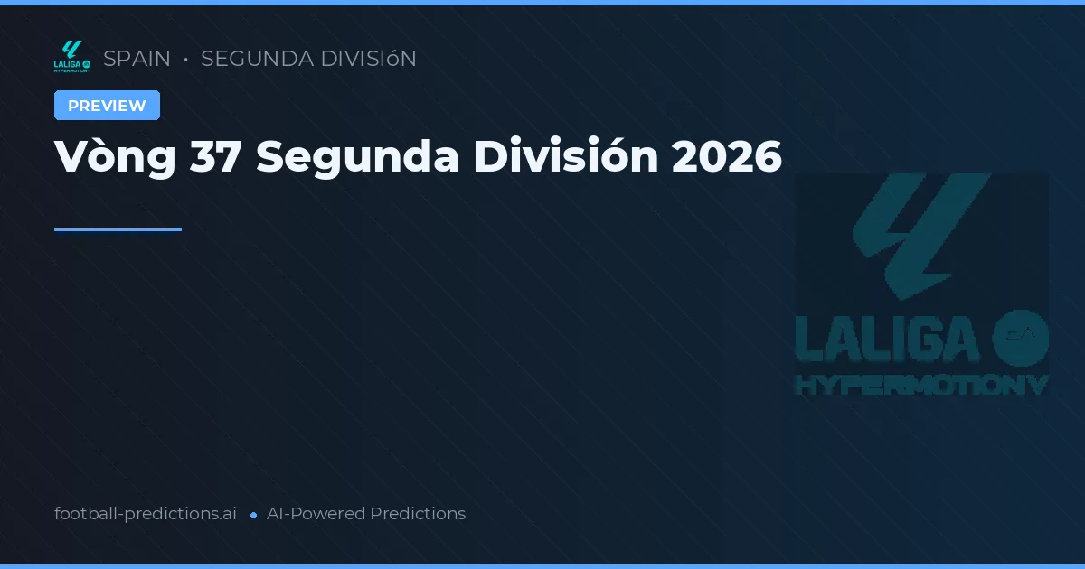 Vòng 37 Segunda División 2026