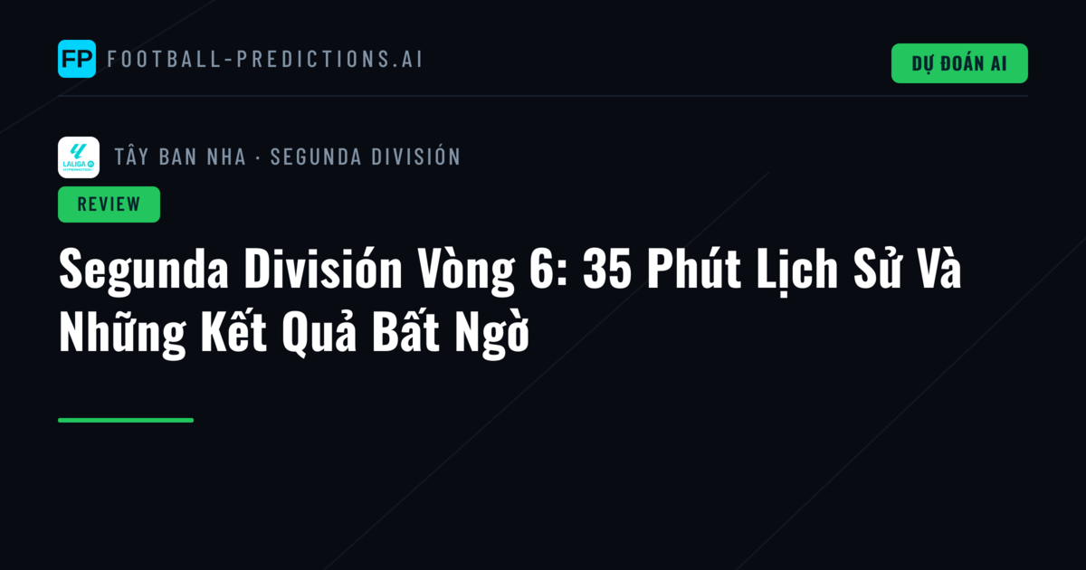 Segunda División Vòng 6: 35 Phút Lịch Sử Và Những Kết Quả Bất Ngờ