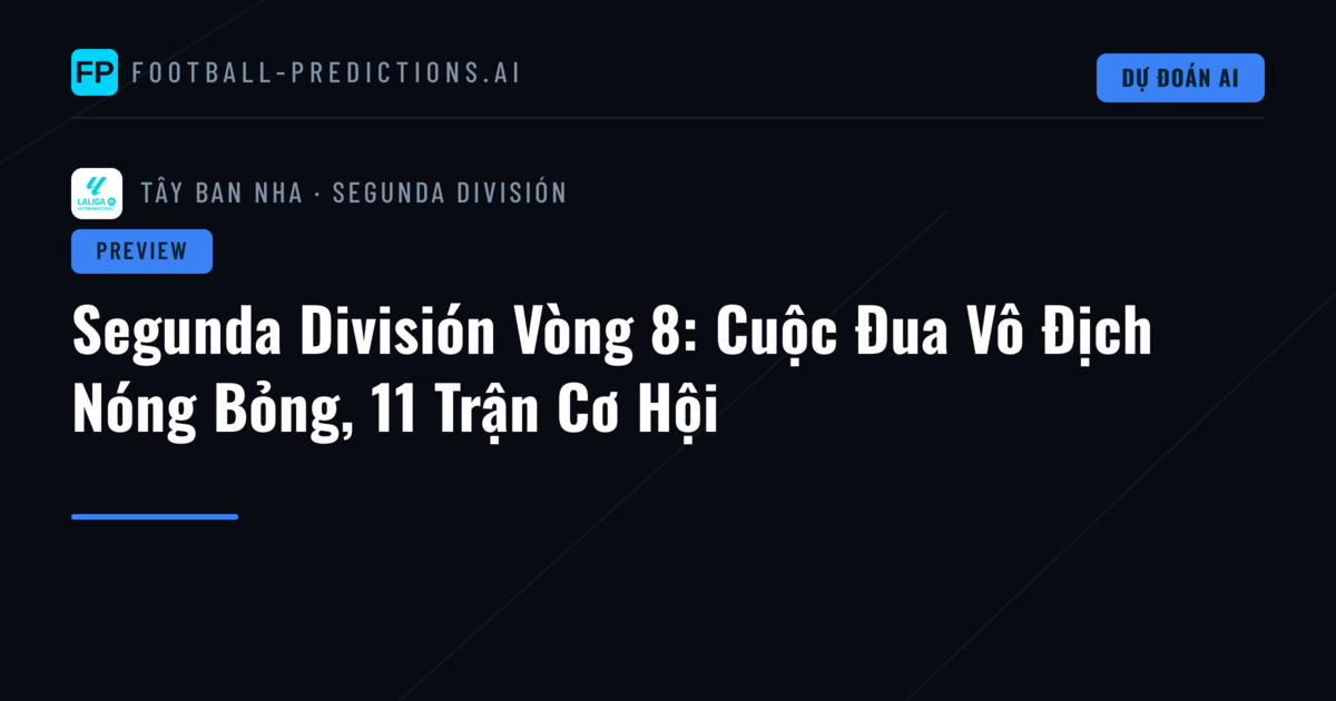 Segunda División Vòng 8: Cuộc Đua Vô Địch Nóng Bỏng, 11 Trận Cơ Hội