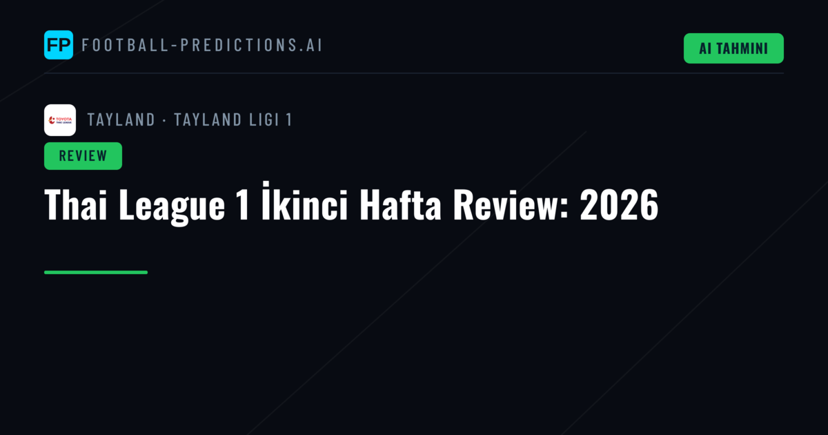 Thai League 1 İkinci Hafta Review: 2026