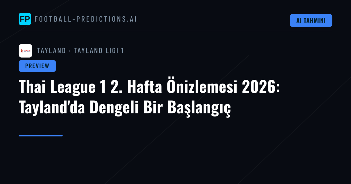 Thai League 1 2. Hafta Önizlemesi 2026: Tayland'da Dengeli Bir Başlangıç