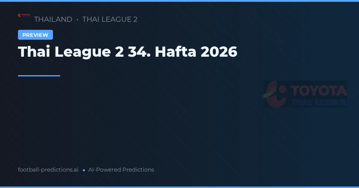 Thai League 2 34. Hafta 2026