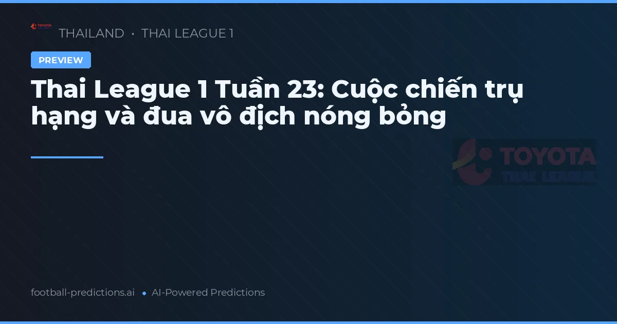 Thai League 1 Tuần 23: Cuộc chiến trụ hạng và đua vô địch nóng bỏng