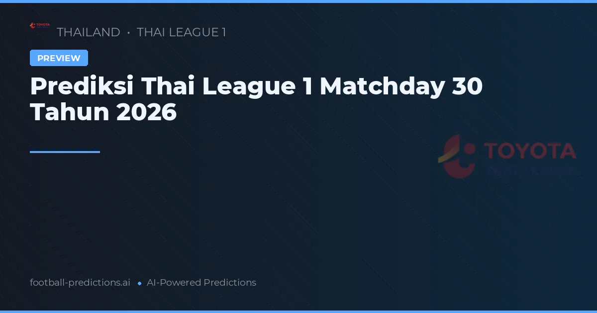 Prediksi Thai League 1 Matchday 30 Tahun 2026