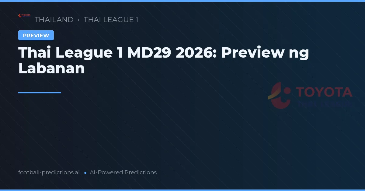 Thai League 1 MD29 2026: Preview ng Labanan