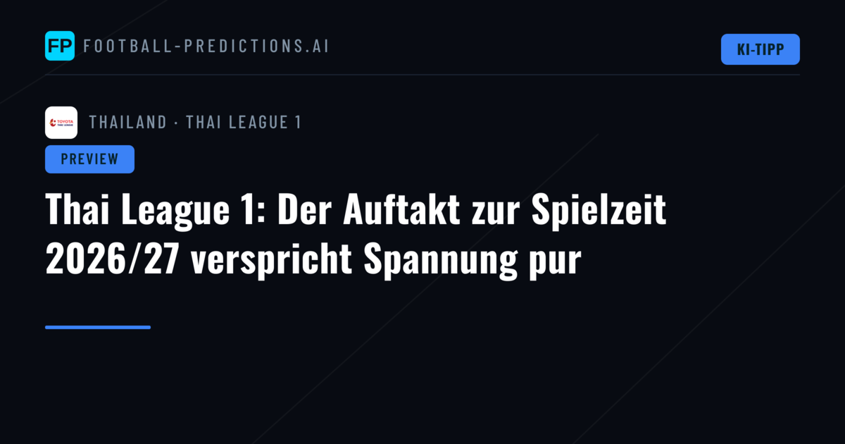 Thai League 1: Der Auftakt zur Spielzeit 2026/27 verspricht Spannung pur