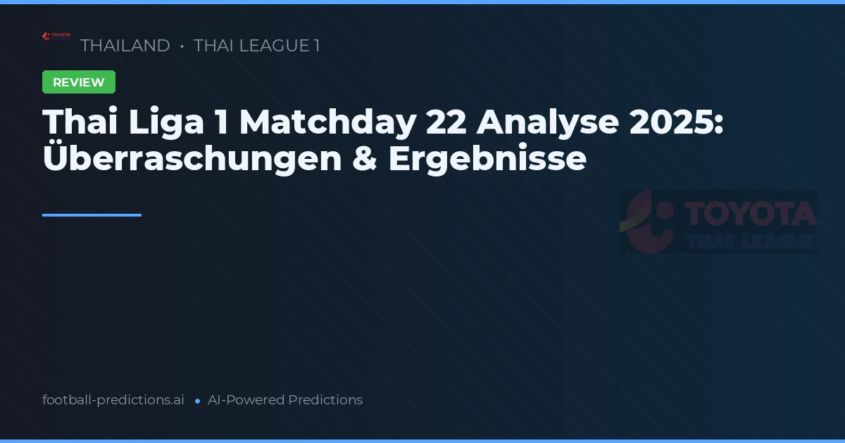 Thai Liga 1 Matchday 22 Analyse 2025: Überraschungen & Ergebnisse