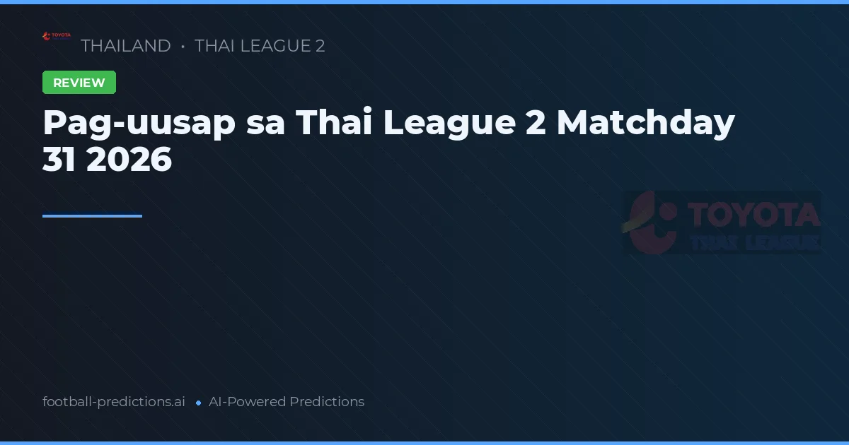 Pag-uusap sa Thai League 2 Matchday 31 2026