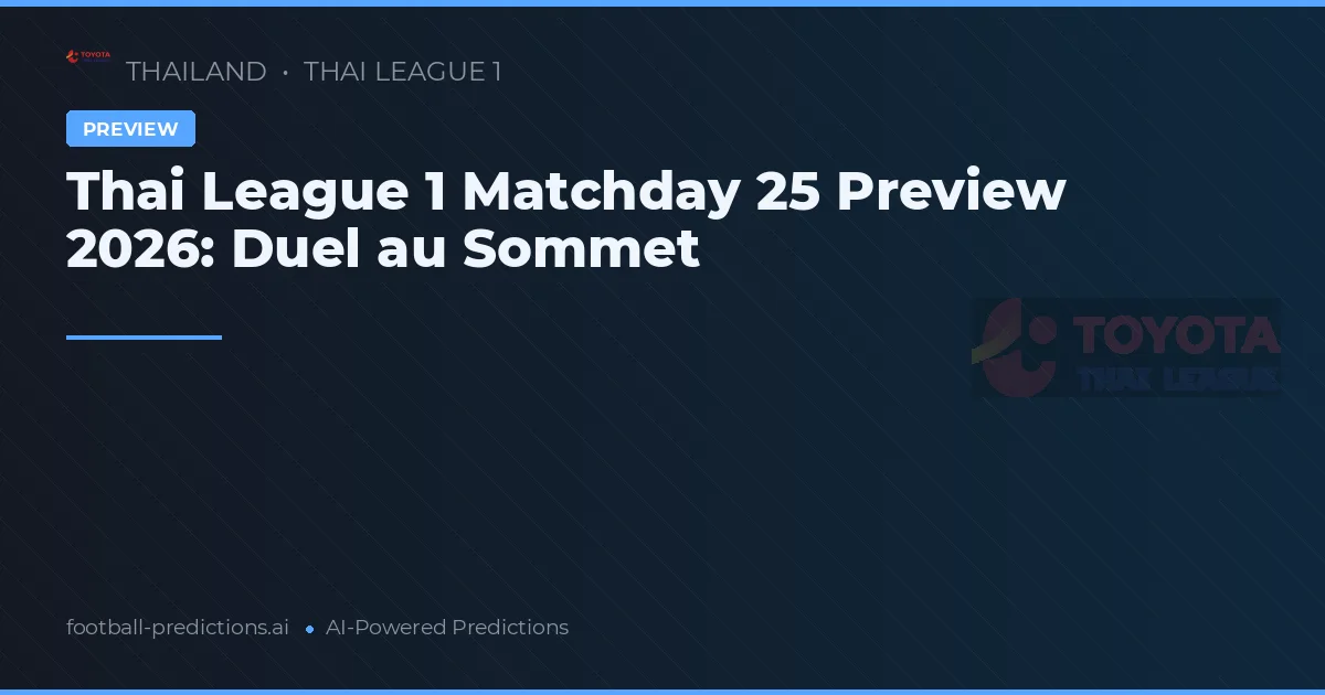 Thai League 1 Matchday 25 Preview 2026: Duel au Sommet