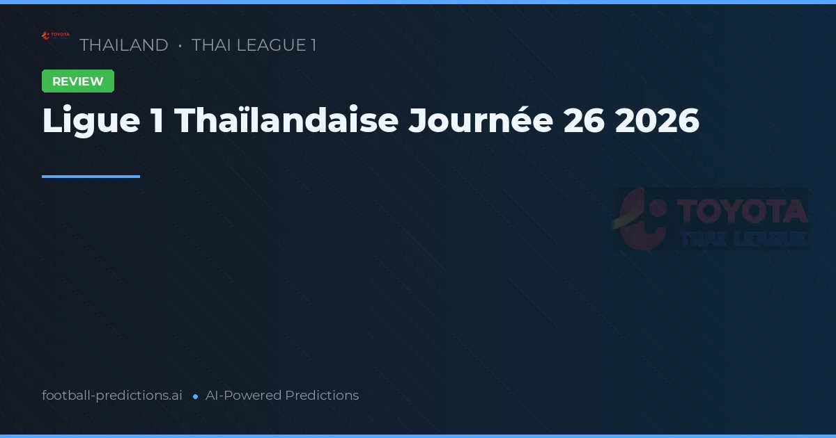 Ligue 1 Thaïlandaise Journée 26 2026