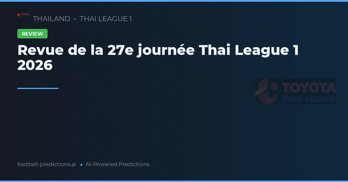 Revue de la 27e journée Thai League 1 2026
