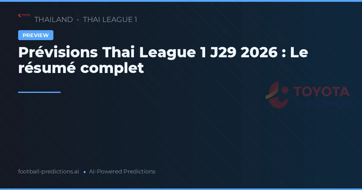 Prévisions Thai League 1 J29 2026 : Le résumé complet