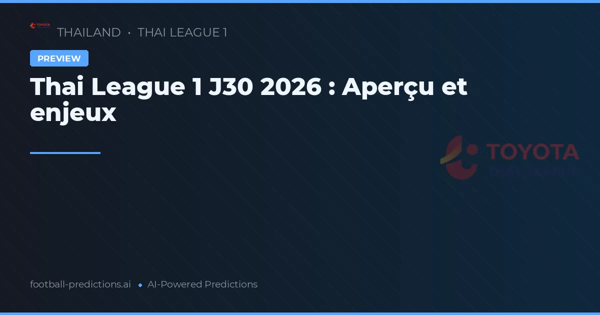 Thai League 1 J30 2026 : Aperçu et enjeux