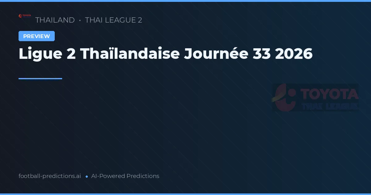Ligue 2 Thaïlandaise Journée 33 2026