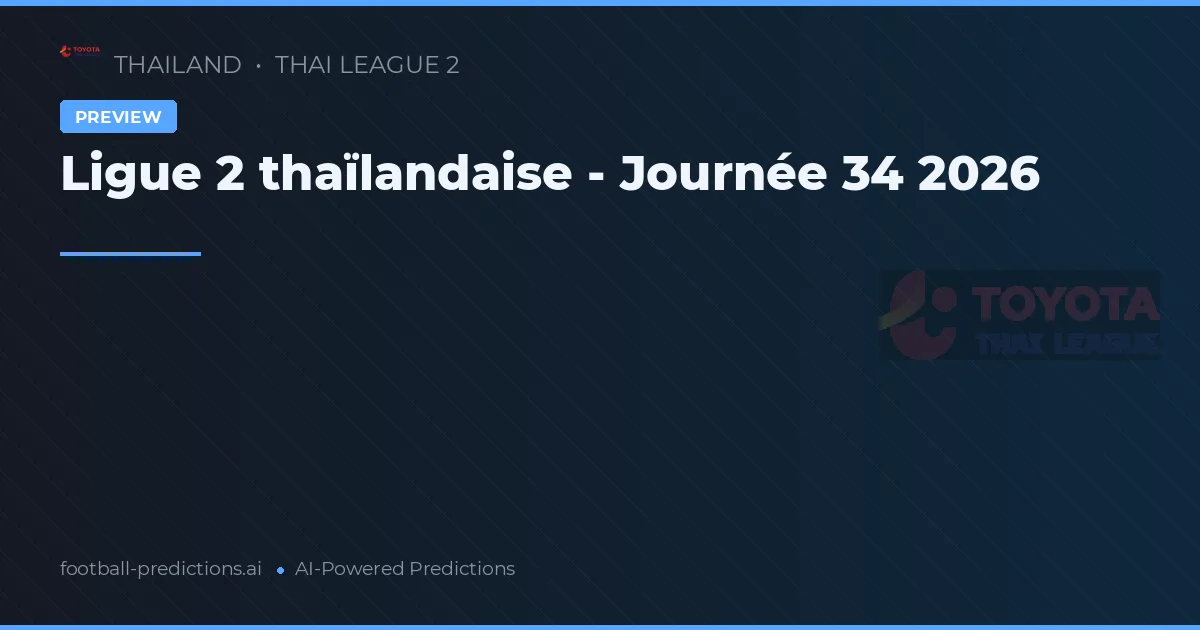 Ligue 2 thaïlandaise - Journée 34 2026