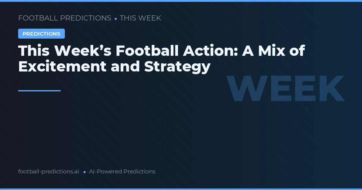 This Week’s Football Action: A Mix of Excitement and Strategy