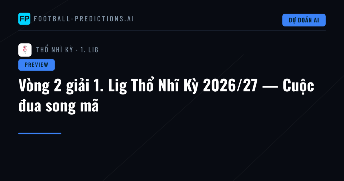 Vòng 2 giải 1. Lig Thổ Nhĩ Kỳ 2026/27 — Cuộc đua song mã