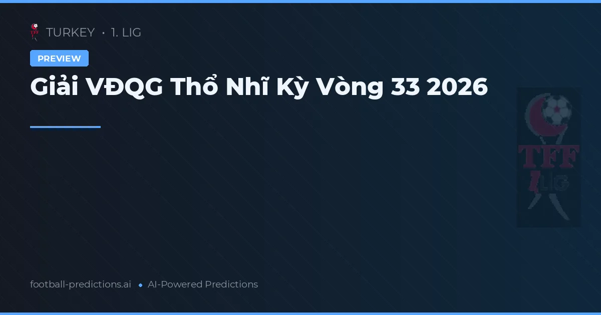 Giải VĐQG Thổ Nhĩ Kỳ Vòng 33 2026
