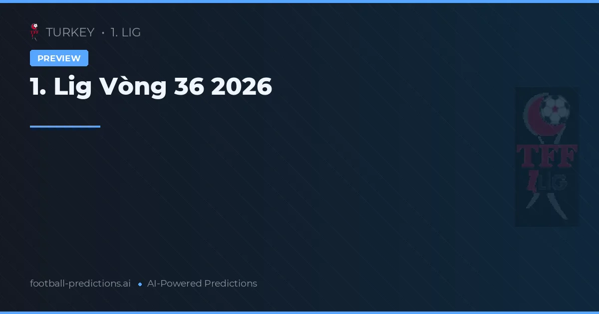 1. Lig Vòng 36 2026