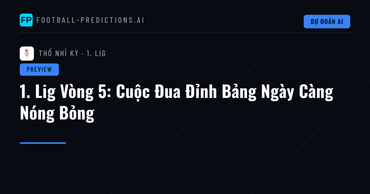 1. Lig Vòng 5: Cuộc Đua Đỉnh Bảng Ngày Càng Nóng Bỏng